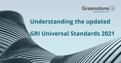 Understanding the updated GRI Universal Standards 2021