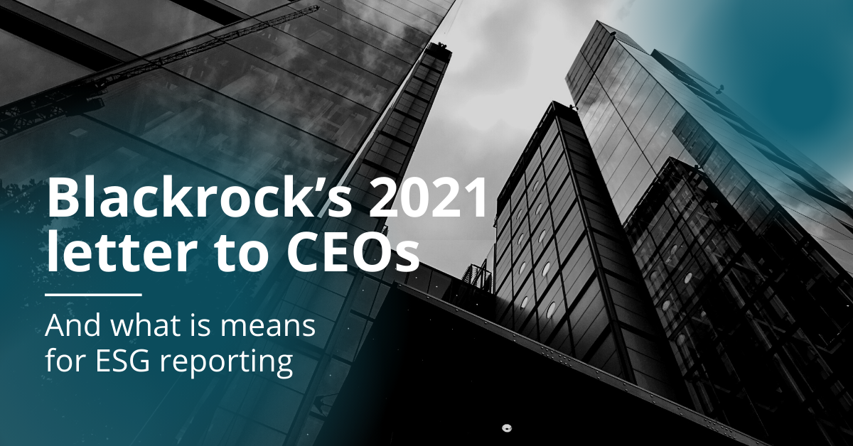 Blackrock’s 2021 letter to CEOs and what is means for ESG reporting