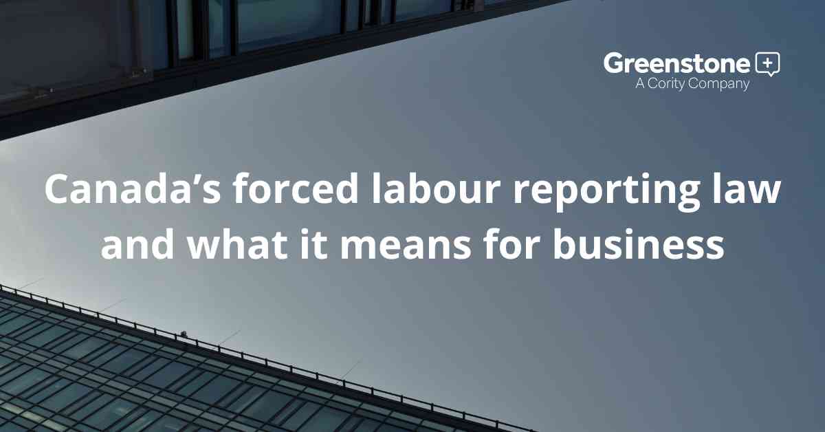 Canada’s forced labour reporting law and what it means for business