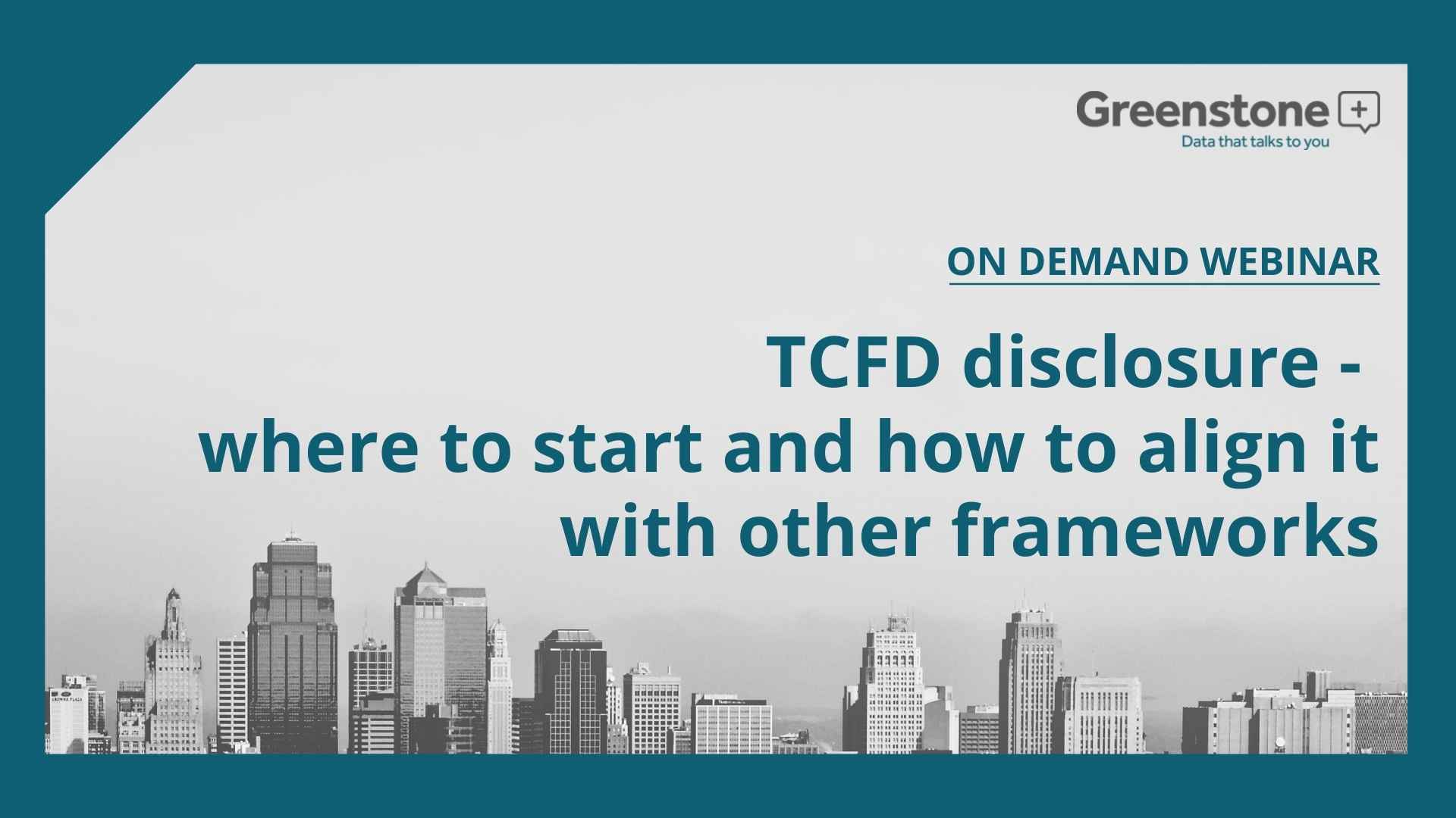 TCFD disclosure – where to start and how to align it with other frameworks